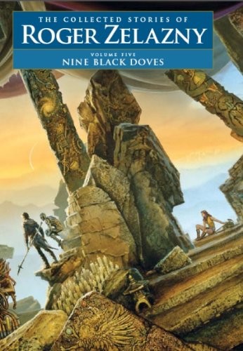 Roger Zelazny, Michael Whelan, David G. Grubbs, Christopher S. Kovacs, Ann Crimmins, Jacket Design: Alice N. S. Lewis: Nine Black Doves - Volume 5 (Hardcover, 2009, NESFA Press)