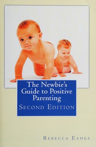 Rebecca Eanes: The newbie's guide to positive parenting (2015, [Rebecca Eanes])