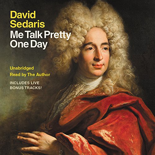 David Sedaris: Me Talk Pretty One Day (AudiobookFormat, 2001, Grand Central Publishing)
