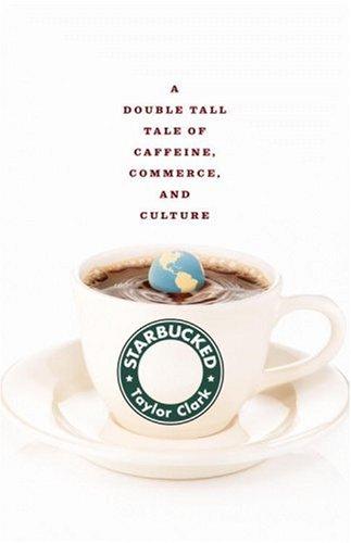 Taylor Clark: Starbucked (Hardcover, 2007, Little, Brown and Company, Little, Brown)