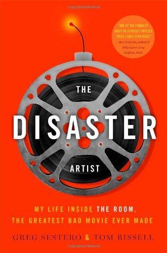 Tom Bissell, Greg Sestero, Greg Sestero: The Disaster Artist: My Life Inside The Room, the Greatest Bad Movie Ever Made (2013)