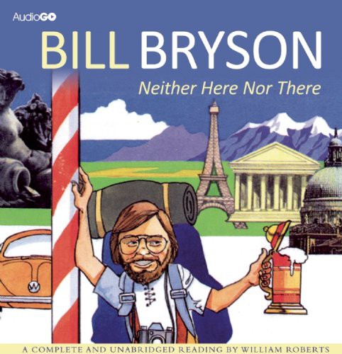 Bill Bryson, William Roberts: Neither Here Nor There (AudiobookFormat, 2013, AudioGO)