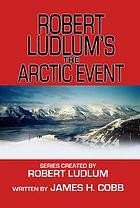 James H. Cobb: Robert Ludlum's The arctic event (2008, Center Point Pub.)