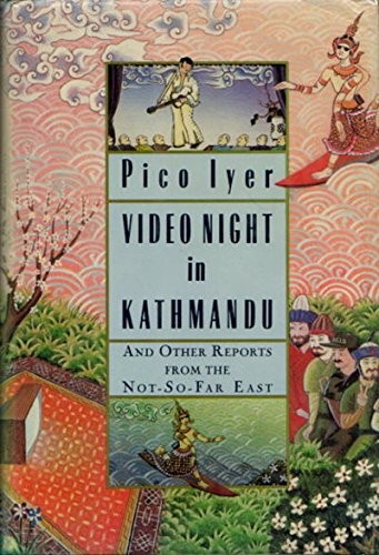 Pico Iyer: Video night in Kathmandu (1988, Knopf)