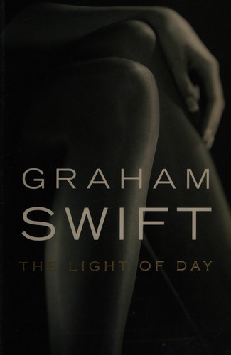 Graham Swift: The light of day. (2003, Hamish Hamilton)