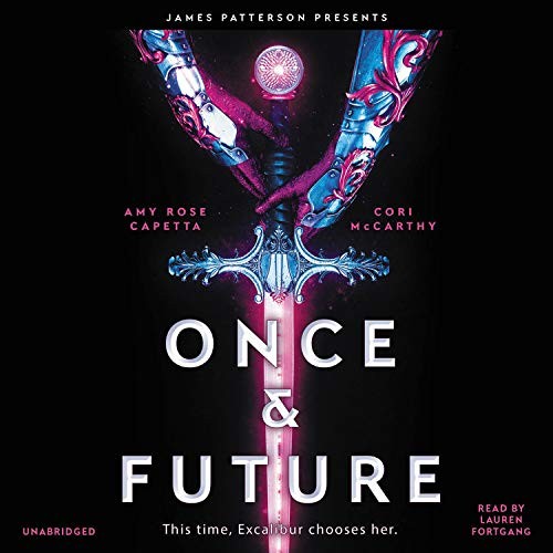 Lauren Fortgang, Amy Rose Capetta, Cori McCarthy: Once & Future (AudiobookFormat, 2019, jimmy patterson, Jimmy Patterson)