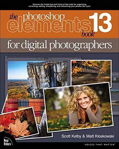 Scott Kelby, Matt Kloskowski: The Photoshop Elements 13 Book for Digital Photographers (2015)