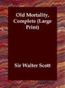 Sir Walter Scott: Old Mortality, Complete (Large Print) (Paperback, 2003, Echo Library)