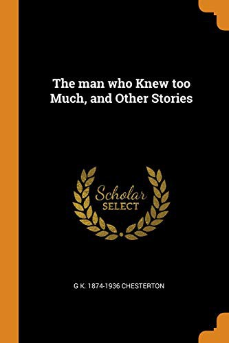 Gilbert Keith Chesterton: The man who Knew too Much, and Other Stories (Paperback, 2018, Franklin Classics)