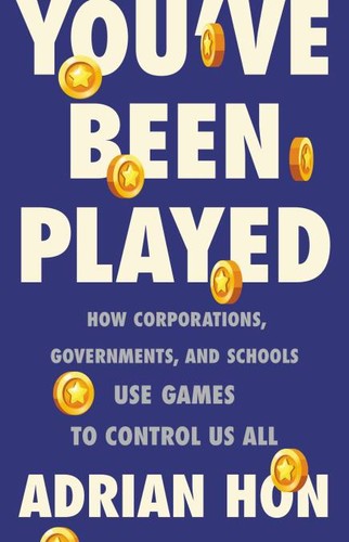Adrian Hon: You've Been Played (2022, Basic Books)