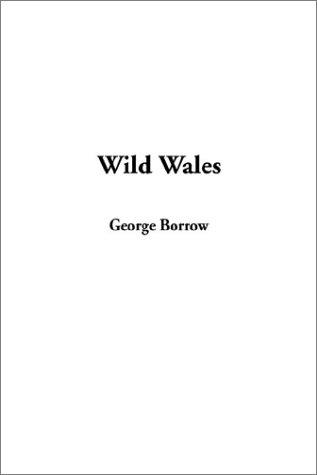 George Henry Borrow: Wild Wales (Paperback, 2003, IndyPublish.com)