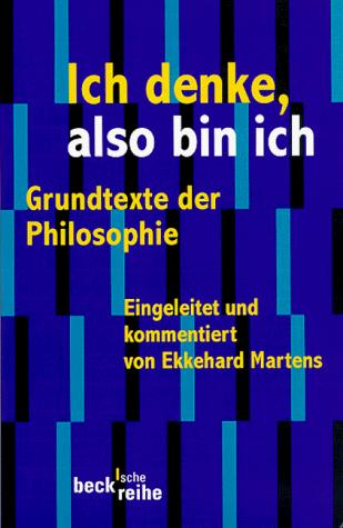 Ich denke, also bin ich. Grundtexte der Philosophie. (Paperback, German language, 2000, C.H.Beck)