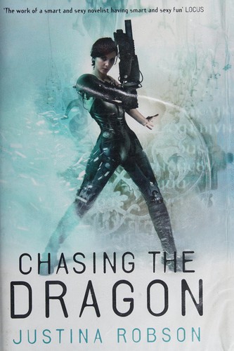Justina Robson: Chasing the dragon (2009, Gollancz, Orion Publishing Group, Limited)