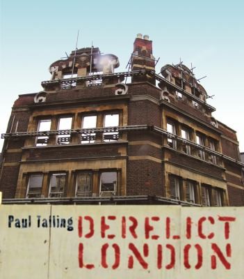 Paul Talling: Derelict London (Random House)