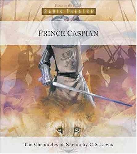 C. S. Lewis: Prince Caspian (Radio Theatre) (AudiobookFormat, 2005, Focus on the Family Publishing)