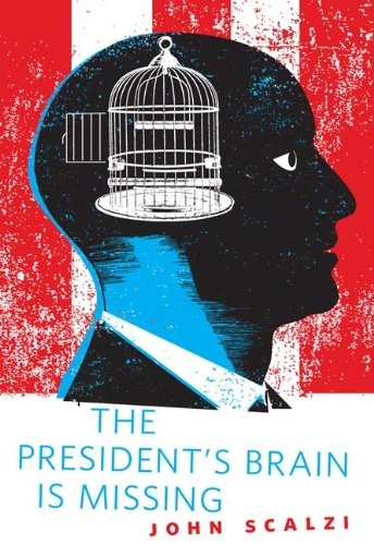 John Scalzi: The President's Brain is Missing: A Tor.Com Original (2011, Tor Books)