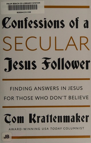 Tom Krattenmaker: Confessions of a secular Jesus follower (2016, Convergent Books)