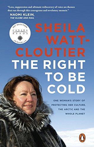 Sheila Watt-Cloutier: The Right To Be Cold: One Woman's Story of Protecting Her Culture, the Arctic and the Whole Planet