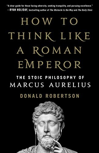 Donald Robertson: How to Think Like a Roman Emperor (Hardcover, 2019, St. Martin's Press)