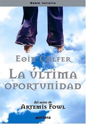 Eoin Colfer: ULTIMA OPORTUNIDAD, LA (Serie Infinita) (Hardcover, Spanish language, 2006, Plaza y Janes)