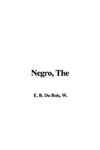 W. E. B. Du Bois: The Negro (Paperback, 2005, IndyPublish.com)