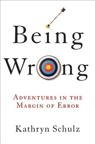 Kathryn Schulz: Being Wrong (Hardcover, 2010, Ecco)