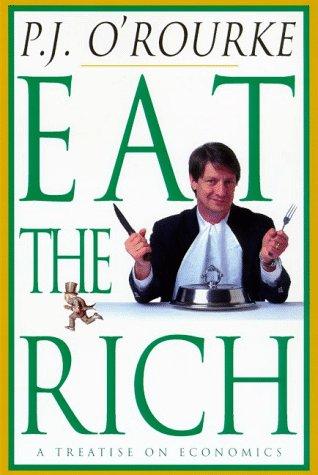 P. J. O'Rourke: Eat the rich (1998, Atlantic Monthly Press, Grove/Atlantic, Incorporated)