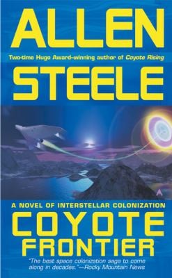 Allen Steele: Coyote Frontier A Novel Of Interstellar Exploration (2006, Ace Books)