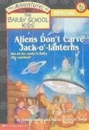 Debbie Dadey, Marcia Thornton Jones: Aliens Don't Carve Jack-O'- Lanterns (Hardcover, 2002, Turtleback Books Distributed by Demco Media)