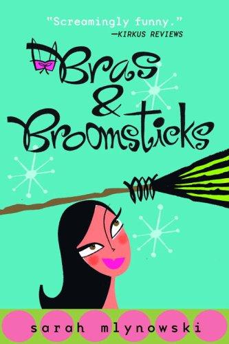 Sarah Mlynowski: Bras & Broomsticks (Bras & Broomsticks Trilogy) (2006, Delacorte Books for Young Readers)