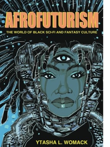 Ytasha Womack: Afrofuturism: The World of Black Sci-Fi and Fantasy Culture (2013, Chicago Review Press)