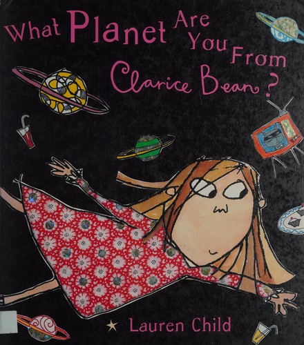 Lauren Child: What planet are you from, Clarice Bean? (2001, Orchard)