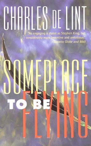 Charles de Lint: Someplace to Be Flying (Newford) (Paperback, Tor Fantasy)