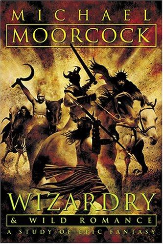Michael Moorcock: Wizardry and Wild Romance (Paperback, 2004, MonkeyBrain Books)