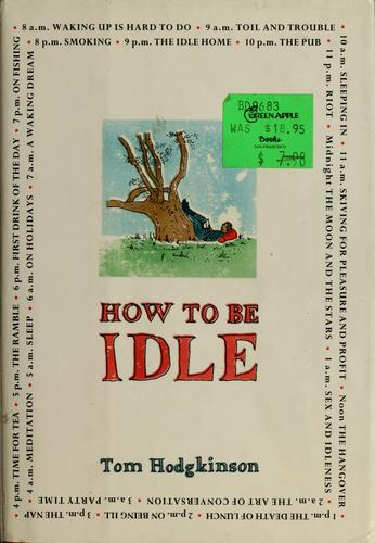Tom Hodgkinson: How to Be Idle (2005, HarperCollins Publishers)