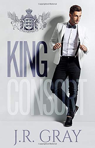 J.R. Gray: King Consort (EBook, 2018, Independently published)