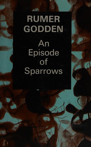 Rumer Godden: An episode of sparrows (1956, Macmillan)