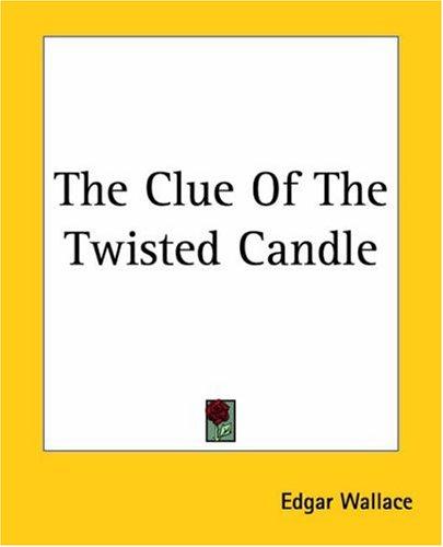 Edgar Wallace: The Clue Of The Twisted Candle (Paperback, 2004, Kessinger Publishing)
