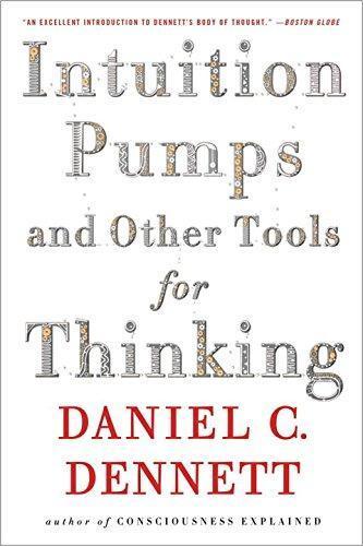 Daniel C. Dennett: Intuition Pumps And Other Tools for Thinking (2014)