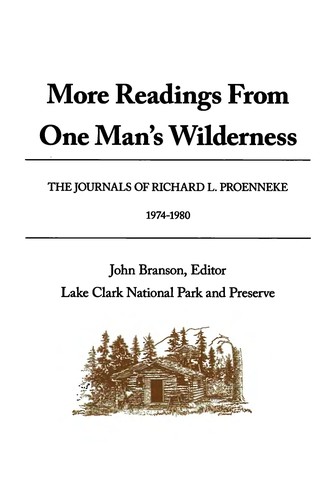 Richard Proenneke: More readings from One man's wilderness (2005, U.S. Dept. of the Interior, National Park Service, Lake Clark National Park and Preserve, Supt. of Docs., U.S. G.P.O., distributor)