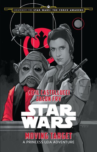 Jason Fry, Cecil Castellucci, Phil Noto: Star Wars: Moving Target (2015, Disney Publishing Worldwide)