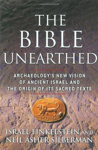 Israel Finkelstein: The Bible Unearthed: Archaeology's New Vision of Ancient Israel and the Origin of Its Sacred Texts (2002)