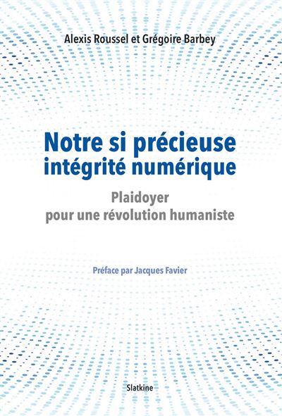 Jacques Favier, Alexis Roussel, Grégoire Barbey: Notre si précieuse intégrité numérique (Paperback, French language, Slatkine Editions)