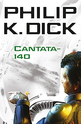 Philip K. Dick: Cantata-140 (2011, Gollancz)