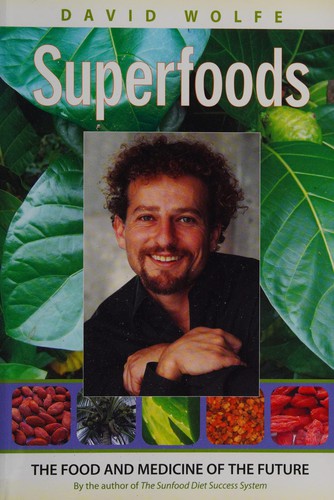 David Wolfe: Superfoods (2009, North Atlantic Books)