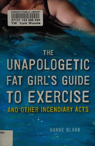 Hanne Blank: The unapologetic fat girl's guide to exercise and other incendiary acts (2012, Ten Speed Press)