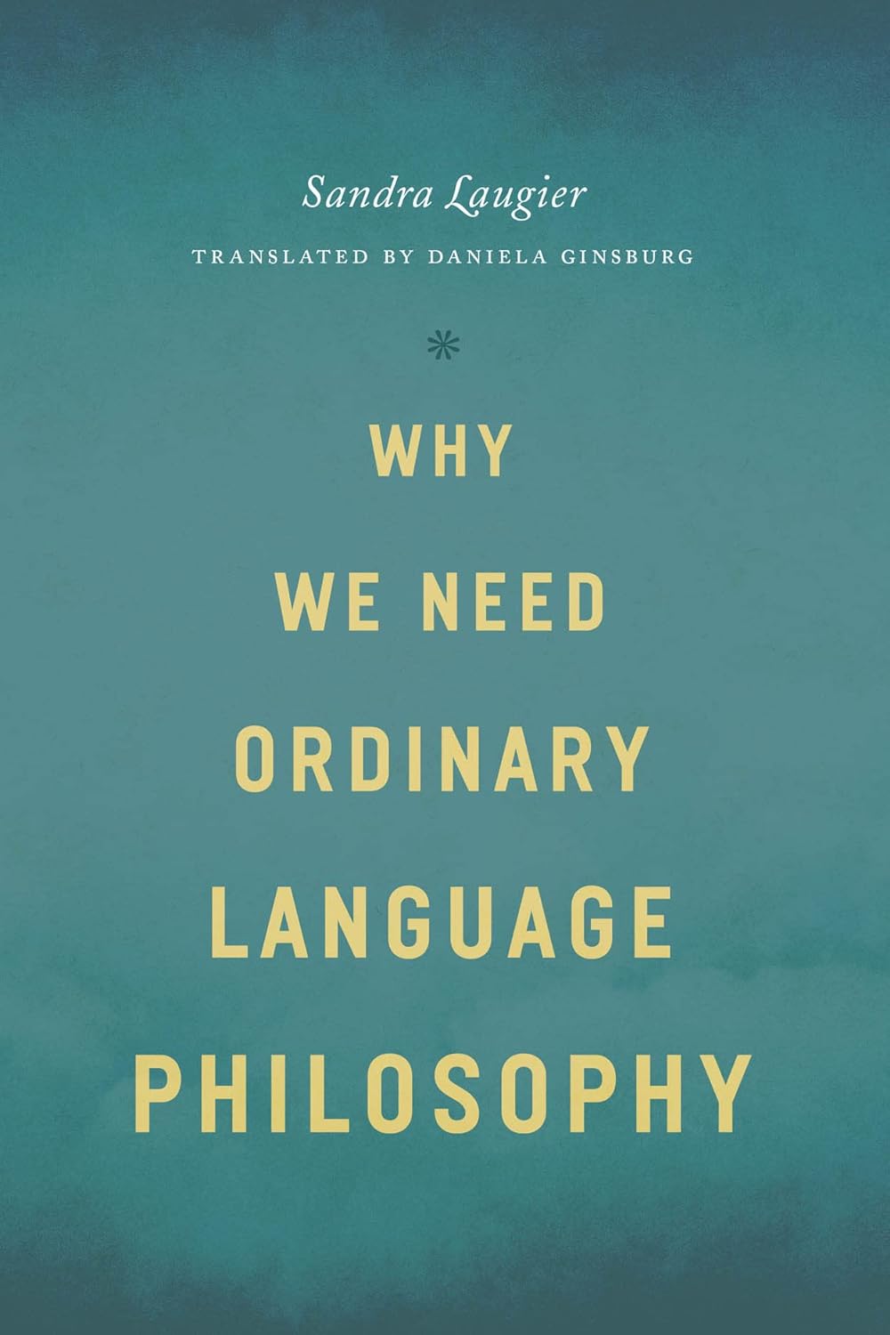 Sandra Laugier, Daniela Ginsburg: Why We Need Ordinary Language Philosophy (Paperback, 2023, University of Chicago Press)