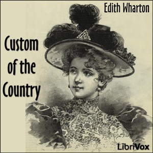 Edith Wharton: The Custom of the Country (2008, LibriVox)