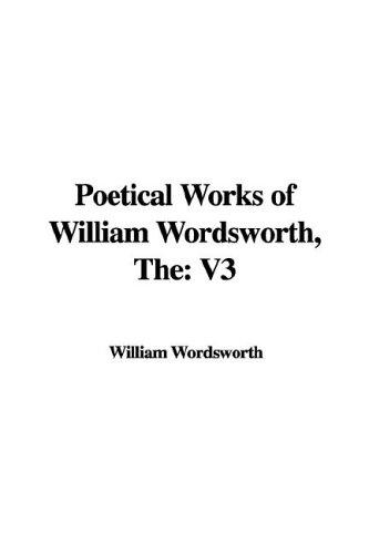 William Wordsworth: Poetical Works of William Wordsworth (Paperback, 2006, IndyPublish.com)