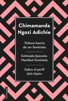 Chimamanda Ngozi Adichie: Tothom hauria de ser feminista; Estimada Ijeawele: manifest feminista ; Sobre el perill dels tòpics (2020, Fanbooks)
